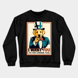 I want you to pay cheese tax Crewneck Sweatshirt